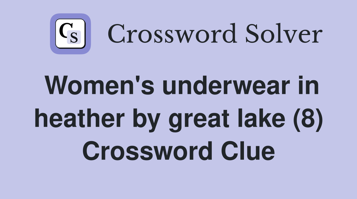 Women s underwear in heather by great lake 8 Crossword Clue